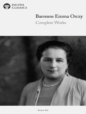 cover image of Delphi Collected Works of Baroness Emma Orczy (Illustrated)